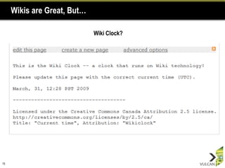 Wikis are Great, But…

                             Wiki Clock?




15
 