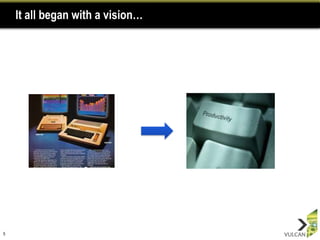 It all began with a vision…




5
 