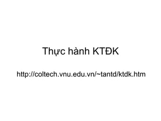 Thực hành KTĐK http://coltech.vnu.edu.vn/~tantd/ktdk.htm 