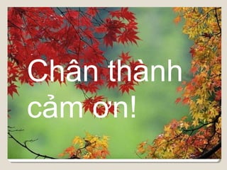 Chân thành
cảm ơn!
 
