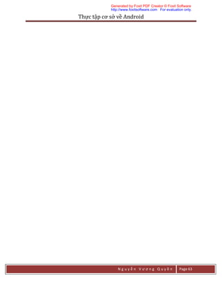 Thực	tập	cơ	sở	về	Android	
N g u y ễ n V ư ơ n g Q u y ề n Page 63
Generated by Foxit PDF Creator © Foxit Software
http://www.foxitsoftware.com For evaluation only.
 