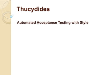 Thucydides

Automated Acceptance Testing with Style
 