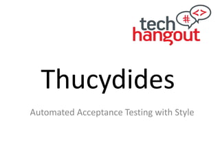 Thucydides
Automated Acceptance Testing with Style
 