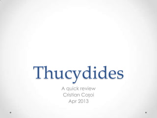 Thucydides
A quick review
Cristian Coțoi
Apr 2013
 