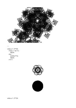 __
while a != 2**20:
if t[a] == t[a+1] :
fd(20)
else :
rt(360/e**2)
fd(20)
a=a+1
while a != 2**20:
 
