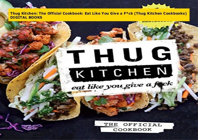 Thug Kitchen The Official Cookbook Eat Like You Give A F Ck Thug K