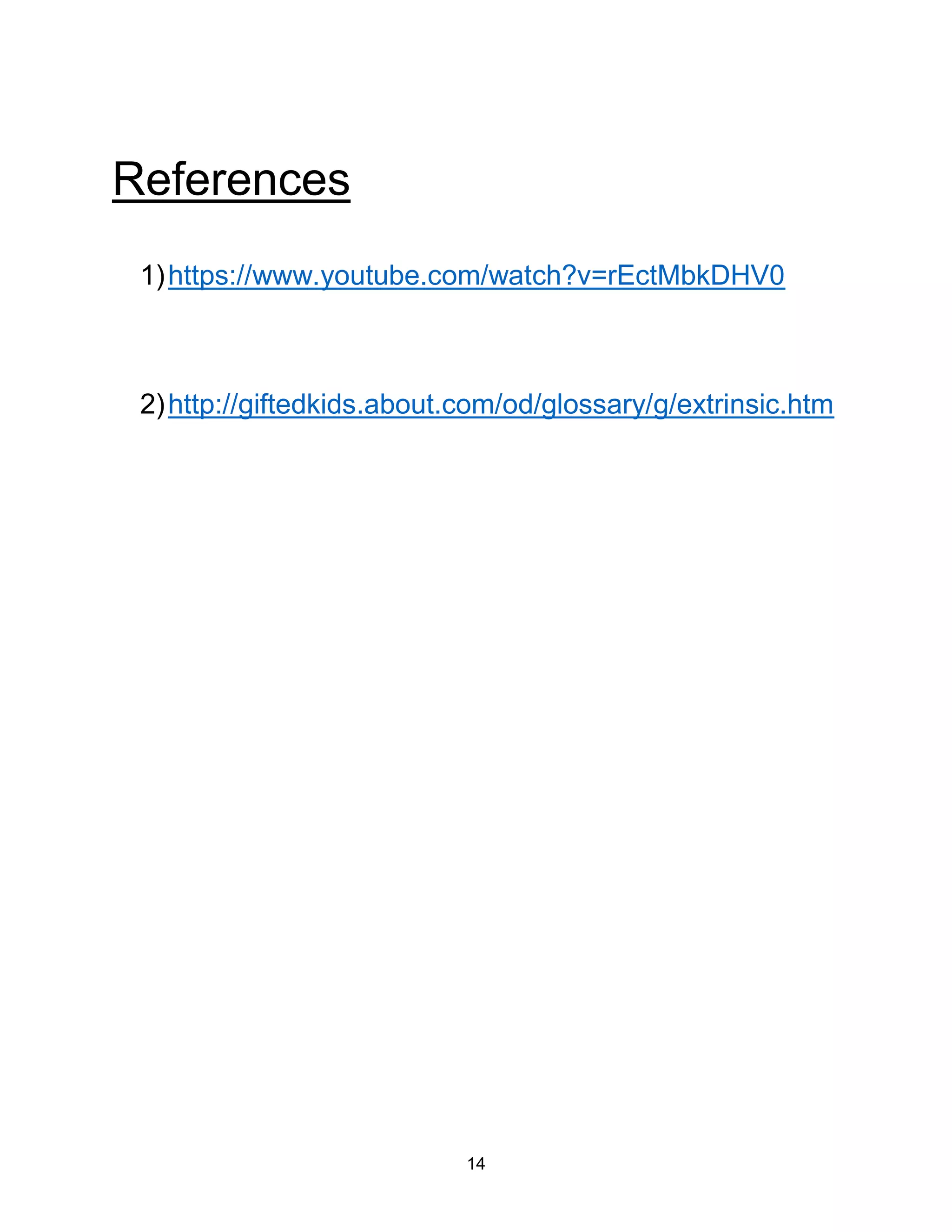14
References
1)https://www.youtube.com/watch?v=rEctMbkDHV0
2)http://giftedkids.about.com/od/glossary/g/extrinsic.htm
 