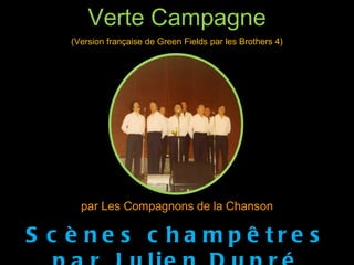 Verte Campagne (Version française de Green Fields par les Brothers 4) par Les Compagnons de la Chanson Scènes champêtres par Julien Dupré (1851-1910) 