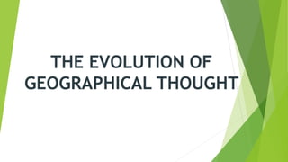 THE EVOLUTION OF
GEOGRAPHICAL THOUGHT
 