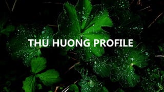 THU HUONG PROFILE
 