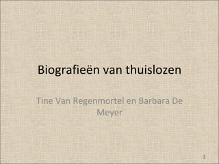 Biografieën van thuislozen Tine Van Regenmortel en Barbara De Meyer 