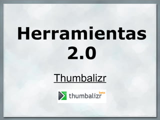Herramientas 2.0 Thumbalizr 