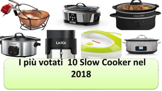 I più votati 10 Slow Cooker nel
2018
 