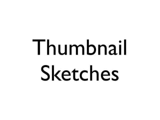 Thumbnail
 Sketches
 