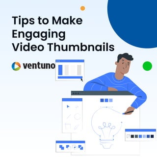 Tips to Make
Engaging
Video Thumbnails
 