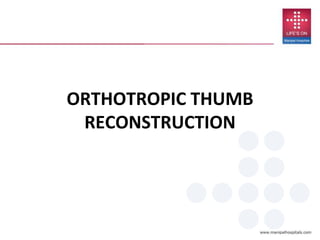 ORTHOTROPIC THUMB
RECONSTRUCTION
 