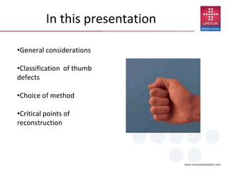 In this presentation
•General considerations
•Classification of thumb
defects
•Choice of method
•Critical points of
reconstruction
 