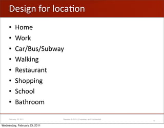 !"#$%&'*-)';-,+B-&
     •      >-0"
     •      8-)V
     •      I+)WX/#WC/1<+=
     •      8+;V$&%
     •      5"#(+/)+&(
     •      C.-AA$&%
     •      C,.--;
     •      X+(.)--0

     February 18, 2011         Raizlabs © 2010 • Proprietary and Confidential
                                                                                11

Wednesday, February 23, 2011
 