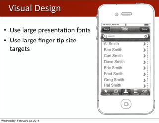 d$#/+;'!"#$%&

 • D#"';+)%"'A)"#"&(+B-&'*-&(#    Back                 Title               Done


                                       search

 • D#"';+)%"'3&%")'BA'#$6"'      S
                                  Al Smith
   (+)%"(#                        Ben Smith
                                  Carl Smith
                                  Dave Smith
                                  Eric Smith
                                  Fred Smith
                                  Greg Smith
                                  Hal Smith
                                  Jane Smith
                                 Favorites   Recents   Contacts   Keypad   Voicemail




Wednesday, February 23, 2011
 