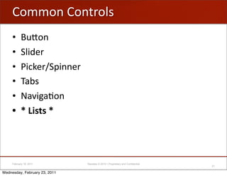I-00-&'I-&()-;#
     •      X/[-&
     •      C;$2")
     •      G$,V")WCA$&&")
     •      P+1#
     •      L+:$%+B-&
     •      ./0,&(&/.




     February 18, 2011         Raizlabs © 2010 • Proprietary and Confidential
                                                                                21

Wednesday, February 23, 2011
 