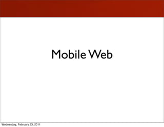 Mobile Web




Wednesday, February 23, 2011
 