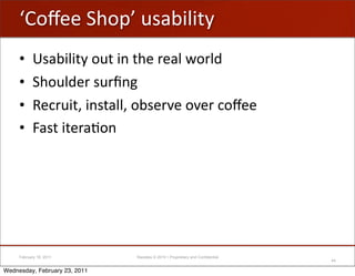 iI-g""'C.-A9'/#+1$;$(=
     •      D#+1$;$(='-/('$&'(."')"+;'<-);2
     •      C.-/;2")'#/)3&%
     •      5",)/$(H'$&#(+;;H'-1#"):"'-:")',-g""
     •      h+#('$(")+B-&'




     February 18, 2011         Raizlabs © 2010 • Proprietary and Confidential
                                                                                44

Wednesday, February 23, 2011
 