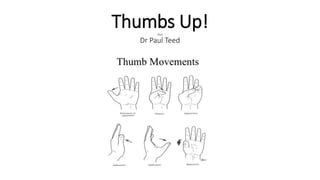 Thumbs Up!(for)
Dr Paul Teed
 