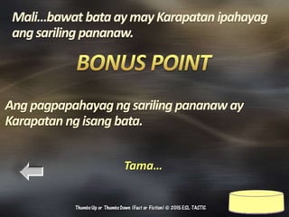Tama…
Angpagpapahayag ngsariling pananaw ay
Karapatan ngisang bata.
 