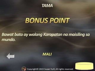 MALI
Bawatbataaywalang Karapatan namaisiling sa
mundo.
 