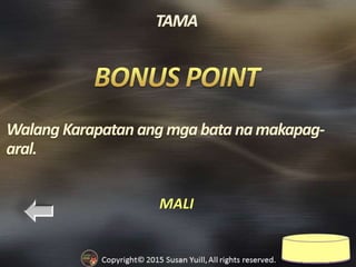 MALI
Walang Karapatan angmgabatanamakapag-
aral.
 