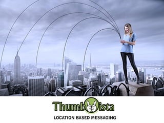 LOCATION BASED MESSAGING
 