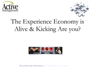 The Experience Economy is Alive & Kicking Are you?   
