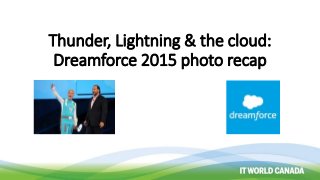 Thunder, Lightning & the cloud:
Dreamforce 2015 photo recap
 