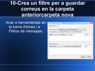 10-Crea un filtre per a guardar correus en la carpeta anteriorcarpeta nova Anar a herramientas en la barra d'eines i a Filtros de mensajes. 