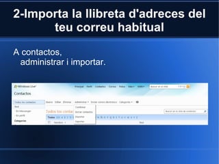 2-Importa la llibreta d'adreces del teu correu habitual A contactos, administrar i importar. 