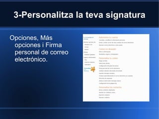 3-Personalitza la teva signatura Opciones, Más opciones i Firma personal de correo electrónico. 