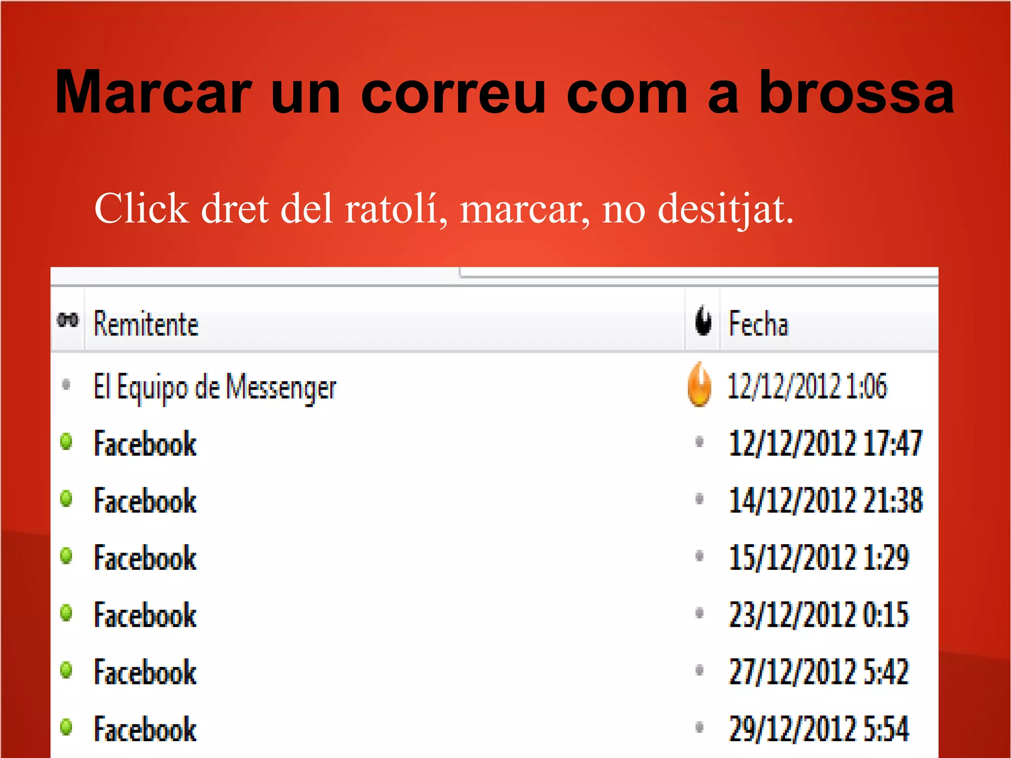 Marcar un correu com a brossa
Click dret del ratolí, marcar, no desitjat.
 