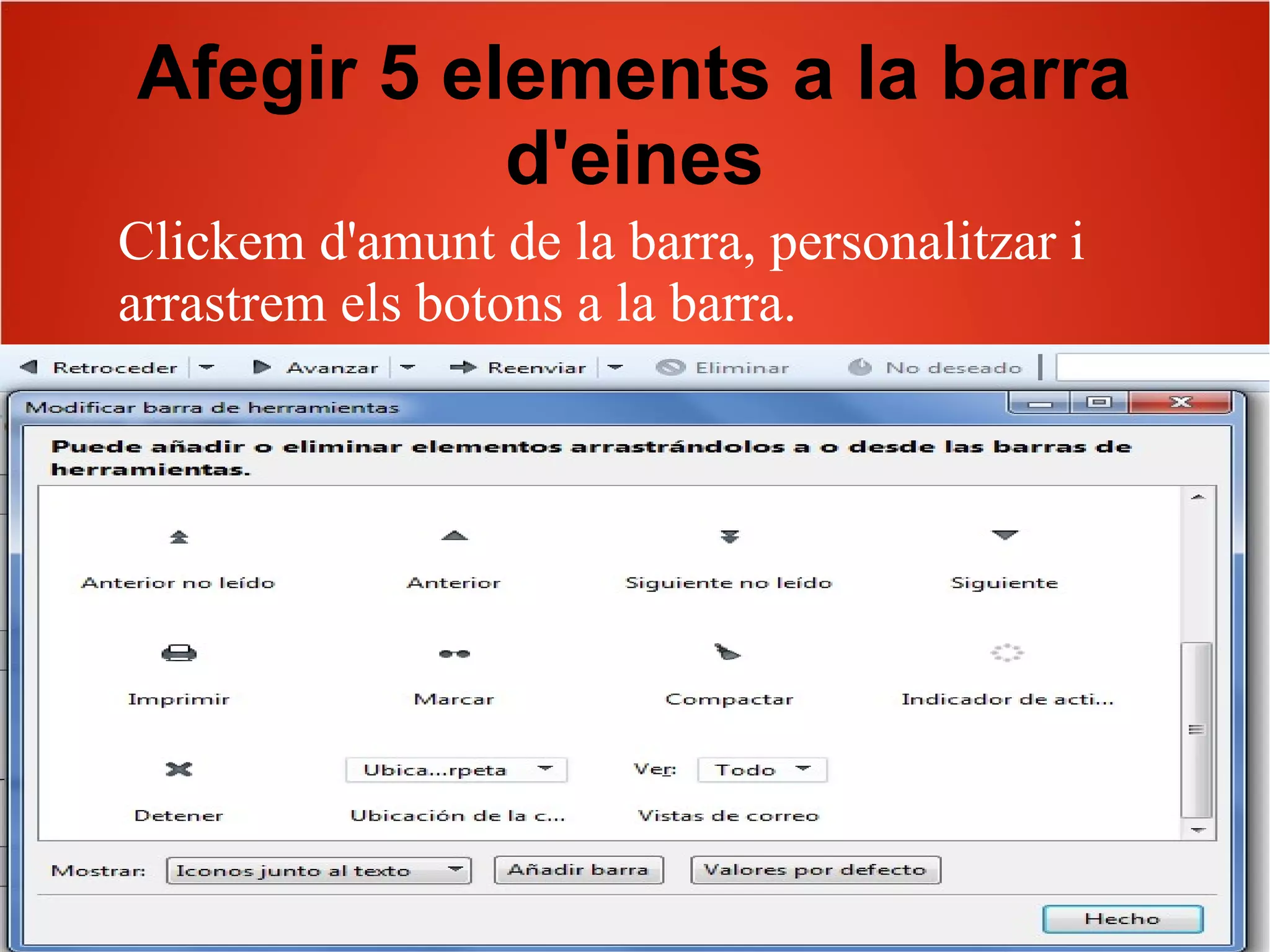 Afegir 5 elements a la barra
d'eines
Clickem d'amunt de la barra, personalitzar i
arrastrem els botons a la barra.
 
