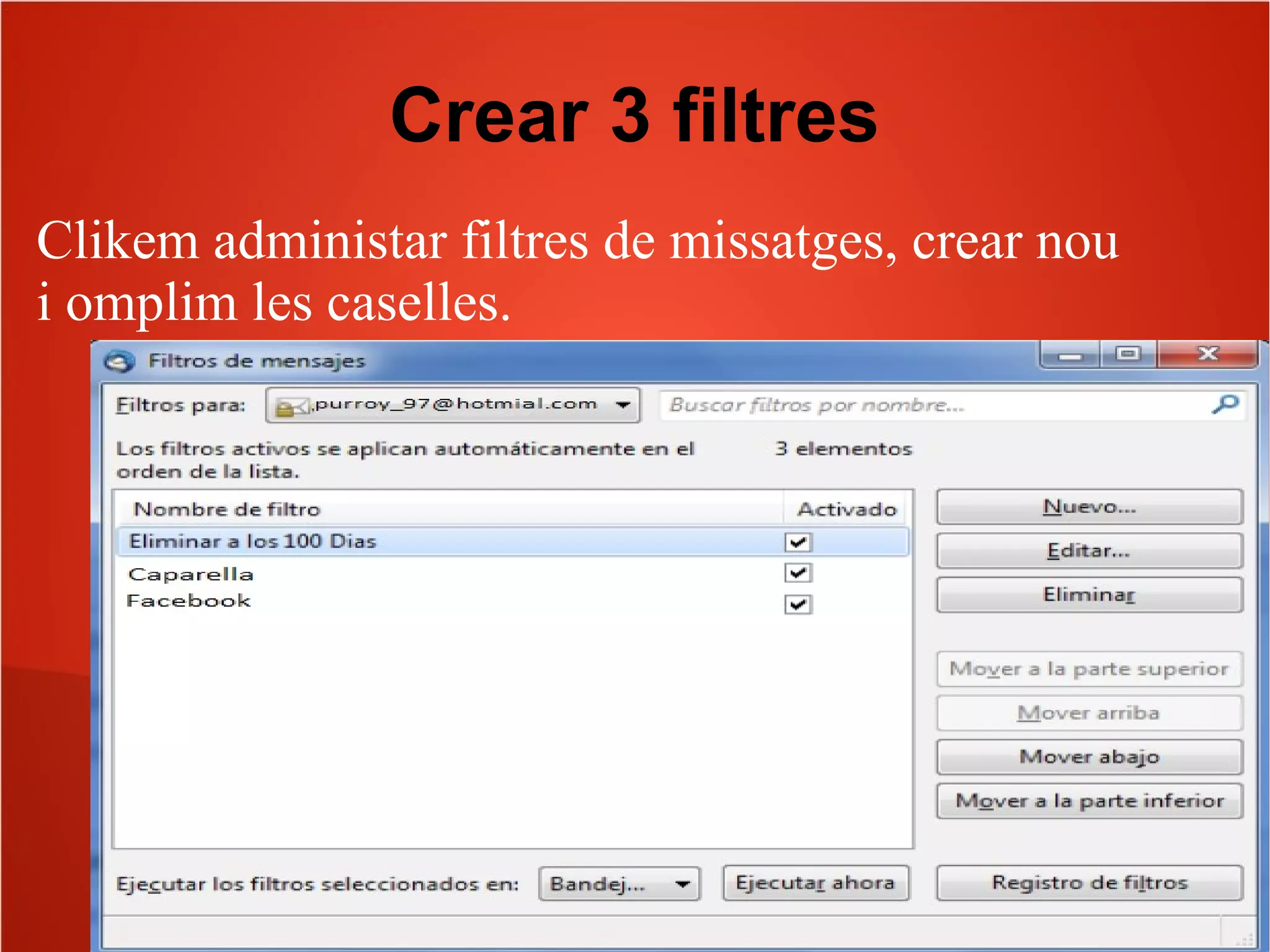 Crear 3 filtres
Clikem administar filtres de missatges, crear nou
i omplim les caselles.
 
