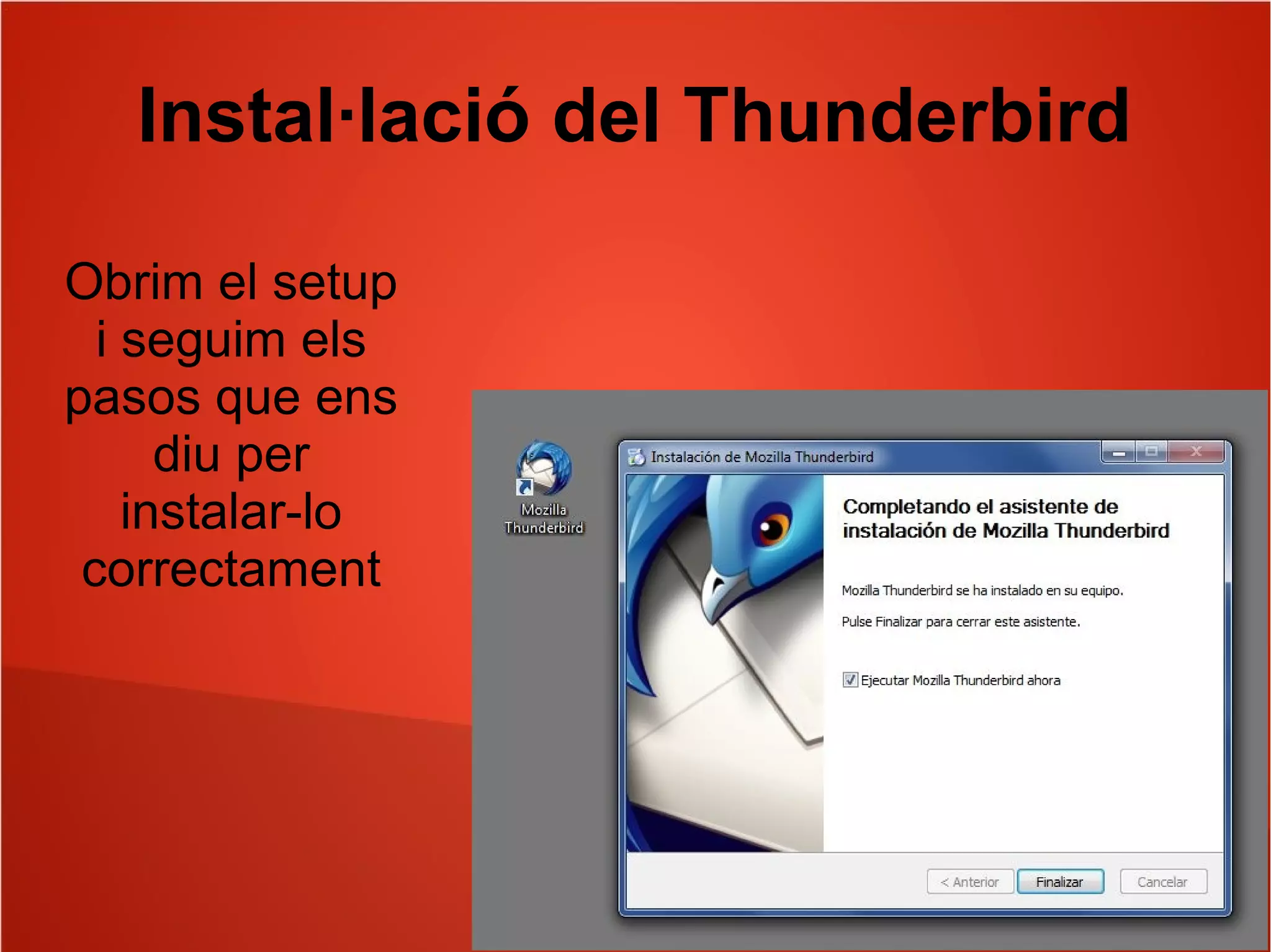 Instal·lació del Thunderbird
Obrim el setup
i seguim els
pasos que ens
diu per
instalar-lo
correctament
 