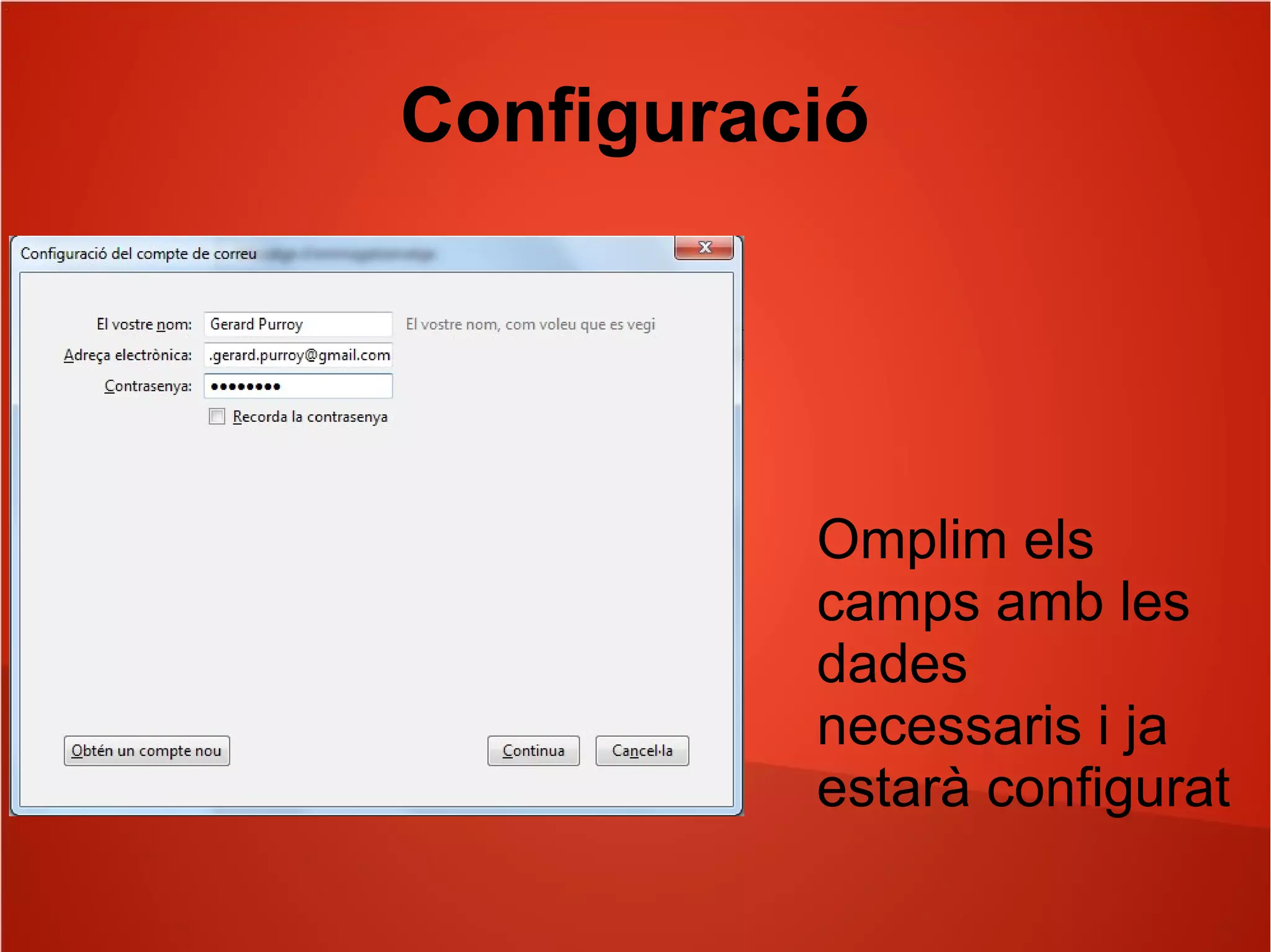Configuració
Omplim els
camps amb les
dades
necessaris i ja
estarà configurat
 