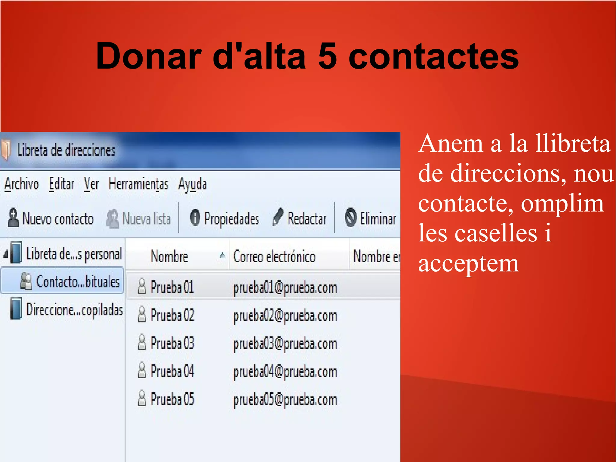 Donar d'alta 5 contactes
Anem a la llibreta
de direccions, nou
contacte, omplim
les caselles i
acceptem
 