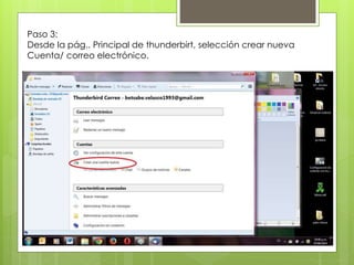 Paso 3:
Desde la pág.. Principal de thunderbirt, selección crear nueva
Cuenta/ correo electrónico.