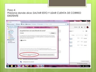 Paso 4:
Presiona donde dice: SALTAR ESTO Y USAR CUENTA DE CORREO
EXISTENTE