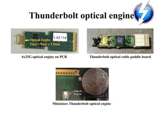 4x25G optical engine on PCB Thunderbolt optical cable paddle board
Miniature Thunderbolt optical engine
Thunderbolt optical engine
 