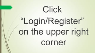Click
“Login/Register”
on the upper right
corner
 