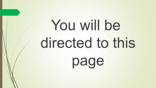 You will be
directed to this
page
 