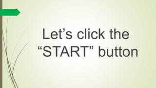 Let’s click the
“START” button
 