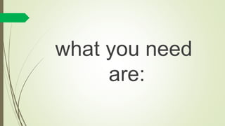 what you need
are:
 