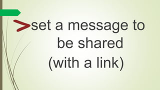 set a message to
be shared
(with a link)
 